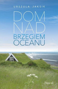 Urszula Jaksik — Dom nad brzegiem oceanu