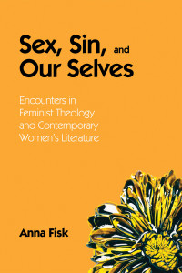 Anna Fisk; — Sex, Sin, and Our Selves