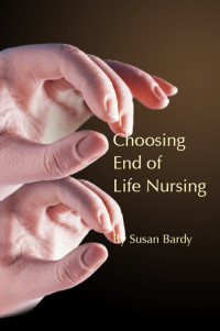 Bardy, Susan; — Choosing End of Life Nursing