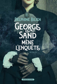 Delphine Bilien — George Sand mène l'enquête