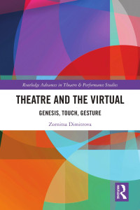 Zornitsa Dimitrova — Theatre and the Virtual; Genesis, Touch, Gesture