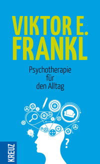 Viktor Frankl — Psychotherapie für den Alltag