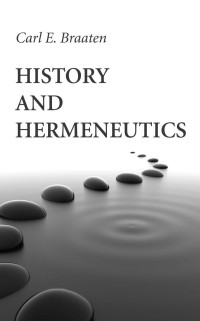 Carl E. Braaten; — History and Hermeneutics