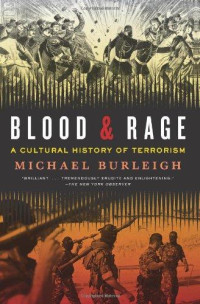 Michael Burleigh — Blood and Rage: A Cultural History of Terrorism