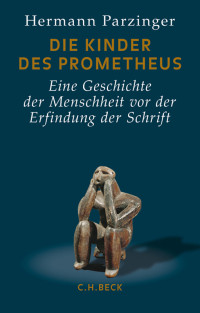 Hermann Parzinger; — Die Kinder des Prometheus