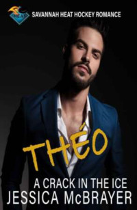 Jessica McBrayer — Théo - A Crack in the Ice: A Single Dad Hockey Romance (Savannah Heat Book 11)