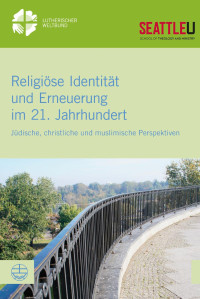 Simone Sinn, Michael Reid Trice — Religiöse Identität und Erneuerung im 21. Jahrhundert. Jüdische, christliche und muslimische Perspektiven