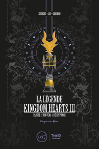 Georges Grouard — La Légende Kingdom Hearts Tome 4 Kingdom Hearts III (Univers & Décryptage)