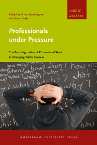 Noordegraaf, Mirko, Steijn, Bram — Professionals Under Pressure: The Reconfiguration of Professional Work in Changing Public Services