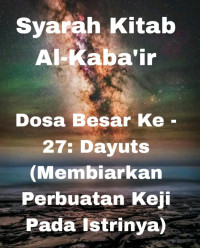 Zainudin — Syarah Kitab Al-Kaba'ir : Dosa Besar Ke - 27: Dayuts (Membiarkan Perbuatan Keji Pada Istrinya)