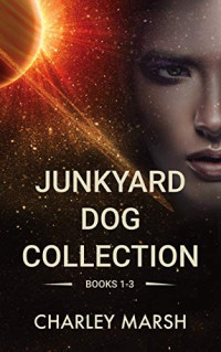 Charley Marsh  — Junkyard Dog Collection: Books 1-3