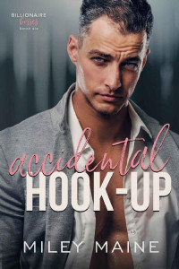 Miley Maine — Accidental Hook-Up (Billionaire Bosses Book 6)