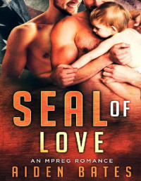 Aiden Bates [Bates, Aiden] — SEAL Of Love: An Mpreg Romance (SEALed With A Kiss Book 3)