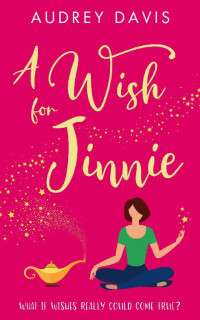 Audrey Davis — A Wish For Jinnie: A magical romantic comedy with a difference!