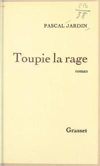 Pascal Jardin [Jardin, Pascal] — Toupie la rage