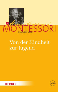 Maria Montessori — Von der Kindheit zur Jugend