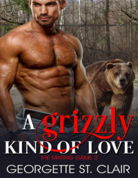 Georgette St. Clair [St. Clair, Georgette] — A Grizzly Kind Of Love (The Mating Game Book 3)