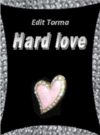 Edit Torma — Hard love