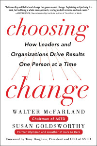 Walter McFarland, Susan Goldsworthy — Choosing Change: How Leaders and Organizations Drive Results One Person at a Time