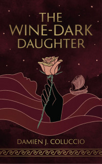 Damien J. Coluccio — The Wine-Dark Daughter