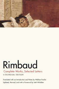 Rimbaud, Jean Nicholas Arthur — Rimbaud: Complete Works, Selected Letters, a Bilingual Edition