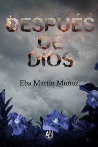 Eba Martín Muñoz — DESPUÉS DE DIOS (Spanish Edition)