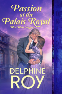 Delphine Roy — Passion at the Palais Royal (Bleu Blanc Rogue Book 3)