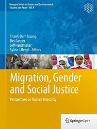 Thanh-Dam Truong & Sylvia I. Bergh & Des Gasper [Truong, Thanh-Dam & Bergh, Sylvia I. & Gasper, Des] — Migration, Gender and Social Justice: Perspectives on Human Insecurity