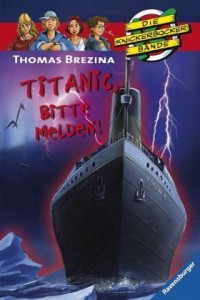 Brezina, Thomas — [Die Knickerbocker Bande 28] • Titanic, Bitte melden!