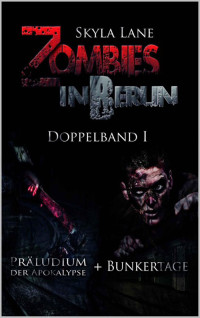 Lane, Skyla [Lane, Skyla] — Zombies in Berlin (Doppelband I): Präludium der Apokalypse/Bunkertage (German Edition)