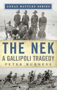 Peter Burness. — The Nek A Gallipoli Tragedy