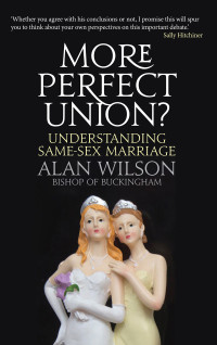 Alan Wilson — More Perfect Union? Understanding Same-sex Marriage