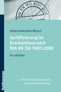 Heike Anette Kahla-Witzsch — Zertifizierung im Krankenhaus nach DIN EN ISO 9001:2008: Ein Leitfaden