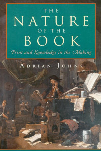 Adrian Johns — The Nature of the Book: Print and Knowledge in the Making