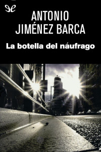 Antonio Jiménez Barca — La botella del náufrago