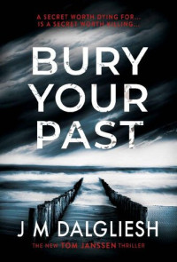 J M Dalgliesh [Dalgliesh, J M] — Bury Your Past - The Hidden Norfolk Murder Mystery Series Book 2