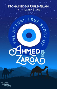 Mohamedou Ould Slahi, Larry Siems — The Actual True Story of Ahmed and Zarga