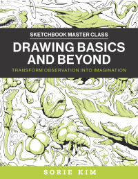 Sorie Kim — Drawing Basics and Beyond: Transform Observation into Imagination