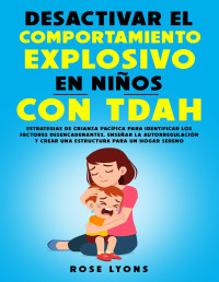 Rose Lyons — DESACTIVAR EL COMPORTAMIENTO EXPLOSIVO EN NIÑOS CON TDAH