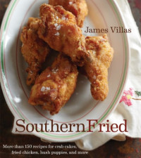 James Villas — Southern Fried: More Than 150 Recipes for Crab Cakes, Fried Chicken, Hush Puppies and More