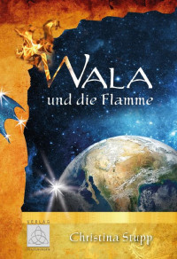 Christina Stupp [Stupp, Christina] — Wala und die Flamme