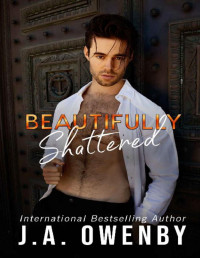 J.A. Owenby — Beautifully Shattered: Beautifully Damaged Book Three (Beautifully Damaged Series 3)