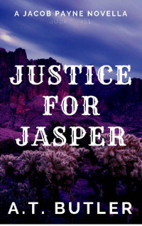 A.T. Butler — Justice for Jasper (Jacob Payne, Bounty Hunter #03)