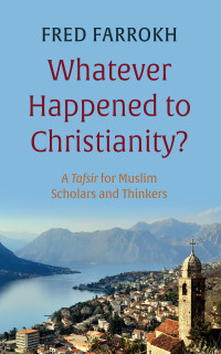 Fred Farrokh; — Whatever Happened to Christianity?