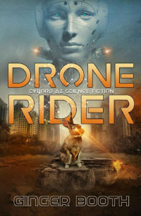 Ginger Booth — Drone Rider: Cyborg AI Science Fiction (Drone Rider AI Wars Book 1)