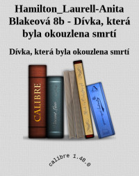 Dívka, která byla okouzlena smrtí — Hamilton_Laurell-Anita Blakeová 8b - Dívka, která byla okouzlena smrtí