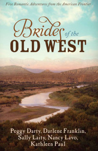 Peggy Darty, Darlene Franklin, Sally Laity, Nancy Lavo & Kathleen Paul — The Brides of the Old West: Five Romantic Adventures from the American Frontier