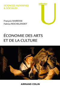 Mairesse, François & Rochelandet, Fabrice — Economie des arts et de la culture