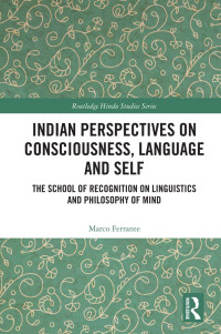 Marco Ferrante; — Indian Perspectives on Consciousness, Language and Self