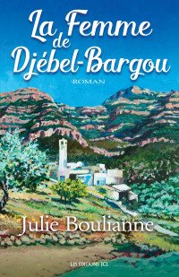 Julie Boulianne [Boulianne, Julie] — La femme de Djébel-Bargou